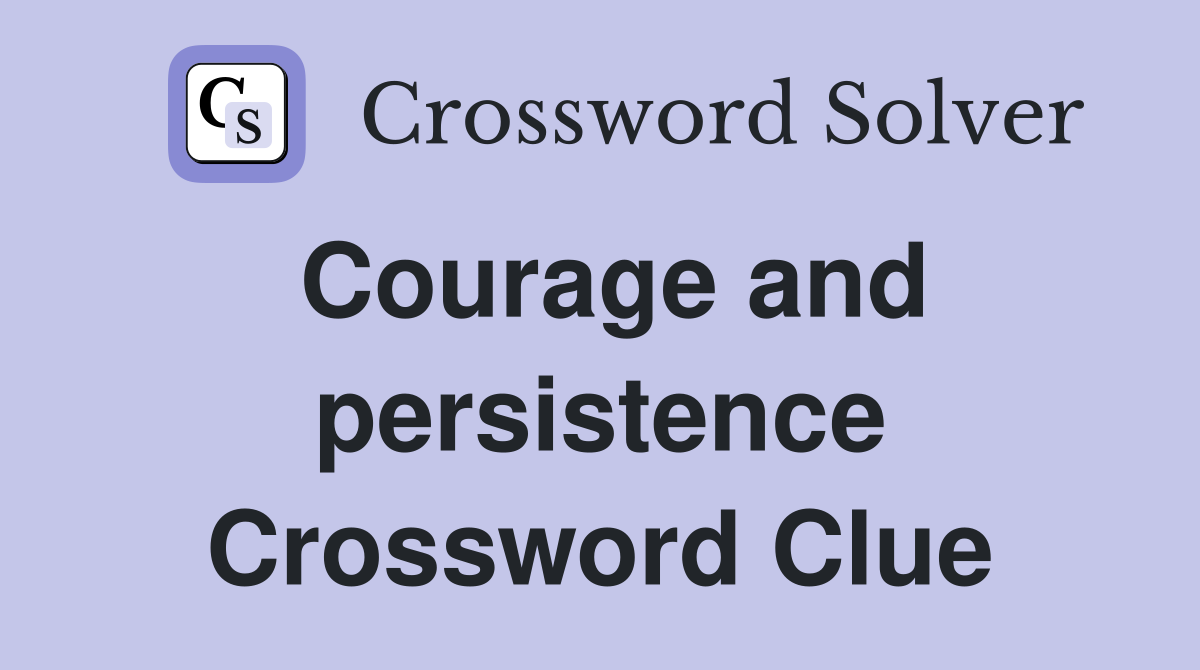 Courage and persistence - Crossword Clue Answers - Crossword Solver